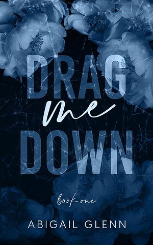 Drag Me Down by Abigail Glenn