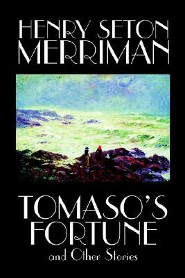 Tomaso's Fortune and Other Stories by Henry Seton Merriman, Fiction, Short Stories by Henry Seton Merriman