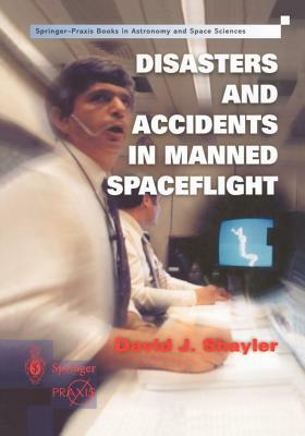 Disasters and Accidents in Manned Spaceflight by Shayler David