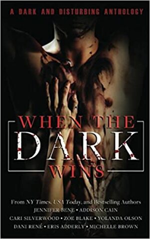 When the Dark Wins by Cari Silverwood, Dani René, Zoe Blake, Eris Adderly, Addison Cain, Jennifer Bene, Michelle Brown, Yolanda Olson