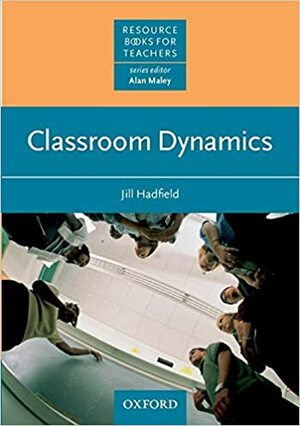 Classroom Dynamics by Alan Maley, Jill Hadfield