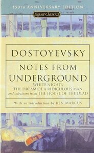 Notes from Underground: with White Nights, The Dreams of a Ridiculous Man, and selections from The House of the Dead by Fyodor Dostoevsky