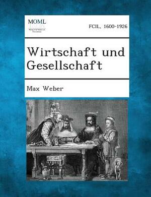 Wirtschaft Und Gesellschaft by Max Weber