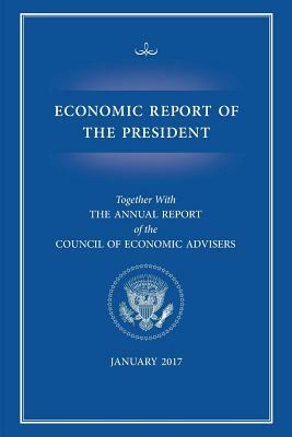 Economic Report of the President 2017 by Executive Office of the President