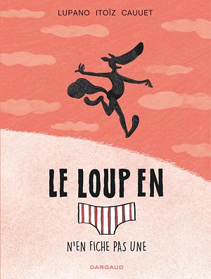 Le loup en slip n'en fiche pas une by Paul Cauuet, Wilfrid Lupano