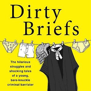 Dirty Briefs: The hilarious struggles and shocking tales of a bare-knuckle criminal barrister by Dave Fendem