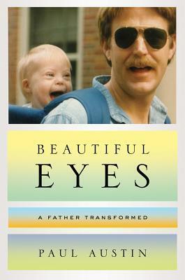 Beautiful Eyes: A Father Transformed by Paul Austin