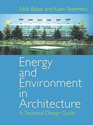 Energy and Environment in Architecture: A Technical Design Guide by Koen Steemers, Nick Baker