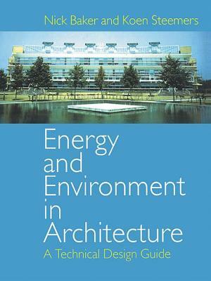 Energy and Environment in Architecture: A Technical Design Guide by Nick Baker, Koen Steemers