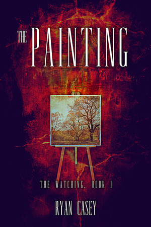 The Painting (The Watching, #1) by Ryan Casey