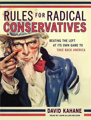 Rules for Radical Conservatives: Beating the Left at Its Own Game to Take Back America by David Kahane