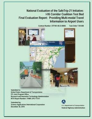 National Evaluation of the Safe Trip-21 Initiative: I-95 Corridor Coalition Test Bed, Final Evaluation Report: Providing Multi-modal Travel Informaton by Sheryl Miller, Chris Armstrong, Jennifer Rephlo