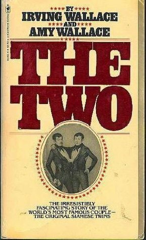 The Two: The Story of the Original Siamese Twins by Irving Wallace, Amy Wallace