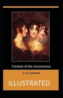 Fantasia of the Unconscious Illustrated by D.H. Lawrence