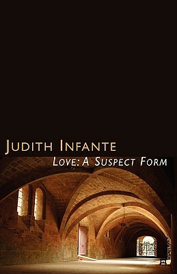 Love: A Suspect Form by Judith Infante