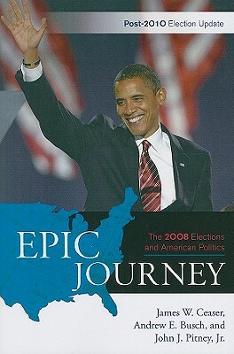 Epic Journey: The 2008 Electionpb by James W. Ceaser