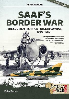 Saaf's Border War: The South African Air Force in Combat 1966-1989 by Peter Baxter