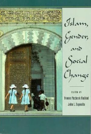 Islam, Gender, and Social Change by John L. Esposito, Yvonne Yazbeck Haddad