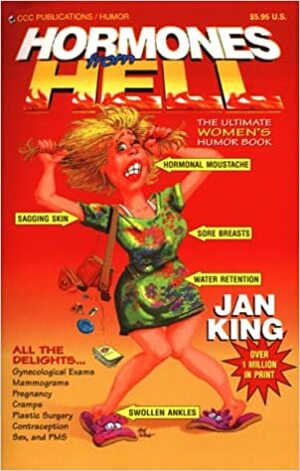 Hormones from Hell: The Ultimate Womens Humor Book by Jan King