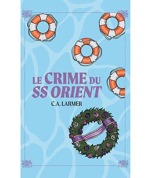 Le Crime du SS Orient  by C.A. Larmer