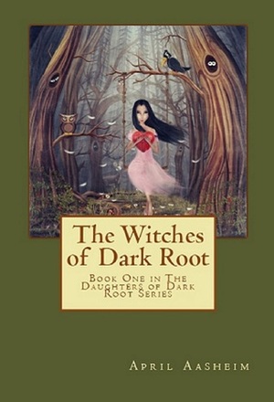 The Witches of Dark Root by April Aasheim