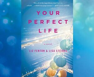 Your Perfect Life by Liz Fenton, Lisa Steinke