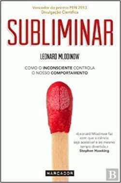 Subliminal: como o inconsciente controla o nosso comportamento by Leonard Mlodinow