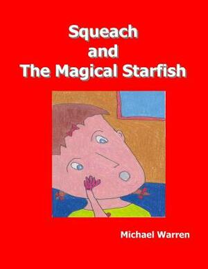 Squeach and the Magical Starfish by Michael Warren