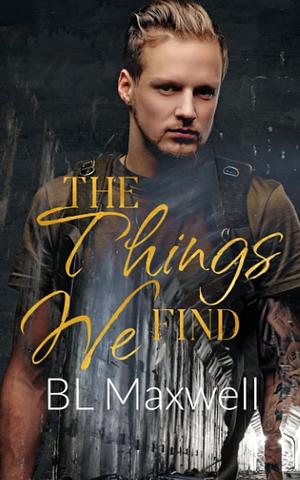 The Things We Find by BL Maxwell