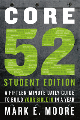 Core 52 Student Edition: A Fifteen-Minute Daily Guide to Build Your Bible IQ in a Year by Mark E. Moore