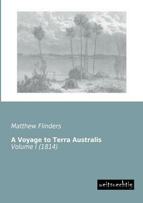 A Voyage to Terra Australis by Matthew Flinders