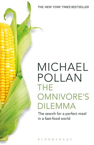 The Omnivore's Dilemma: The Search for a Perfect Meal in a Fast-food World by Michael Pollan