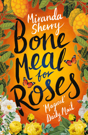 Bone Meal for Roses by Miranda Sherry