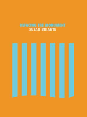 Defacing the Monument by Susan Briante