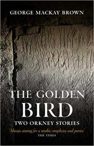 The Golden Bird: Two Orkney Stories by George Mackay Brown