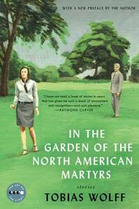 In the Garden of the North American Martyrs Deluxe Edition: Stories by Tobias Wolff