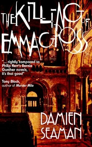 The Killing Of Emma Gross: A Detective Novel About A True Crime In The Weimar Republic by Damien Seaman