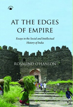 At the Edges of Empire: Essays in the Social and Intellectual History of India by Rosalind O'Hanlon
