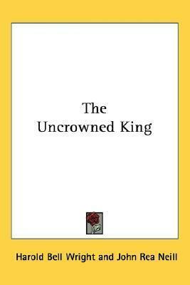 The Uncrowned King by Harold Bell Wright