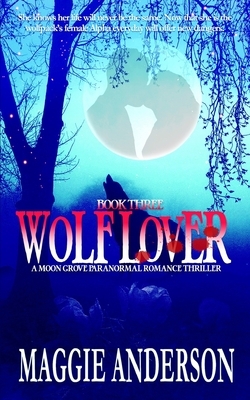 Wolf Lover: A Moon Grove Paranormal Romance Thriller by Maggie Anderson