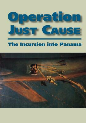 Operation Just Cause: The Incursion into Panama by United States Army