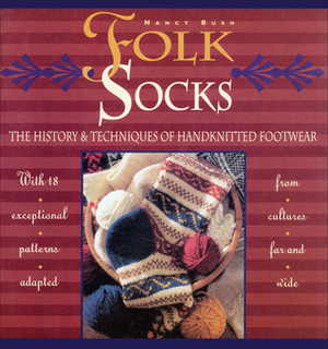 Folk Socks: The History & Techniques of Handknitted Footwear by Nancy Bush