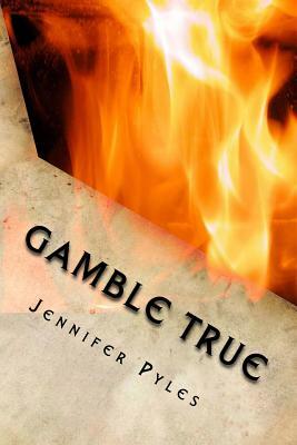 Gamble True: A Gamble True Novel by Jennifer Pyles