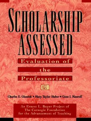 Scholarship Assessed: Evaluation of the Professoriate by Mary Taylor Huber, Charles E. Glassick, Gene I. Maeroff