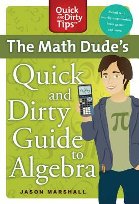 Math Dude's Quick and Dirty Guide T by Jason Marshall