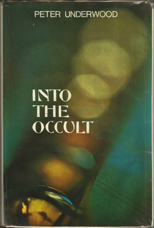 Into The Occult by Peter Underwood