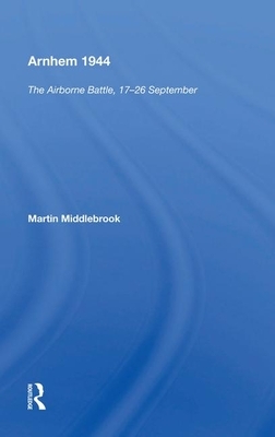 Arnhem 1944: "the Airborne Battle, 17-26 September" by Martin Middlebrook