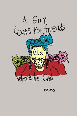 A Guy Looks for Friends Where He Can by Momo