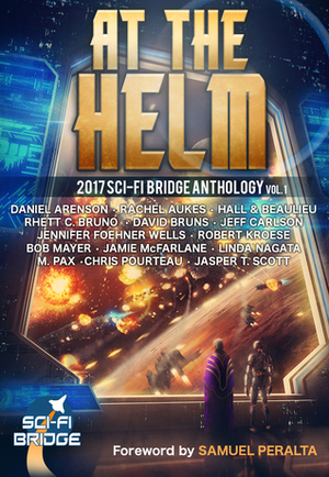 At the Helm, Volume 1 by Linda Nagata, David Bruns, Daniel Arenson, Bob Mayer, Jennifer Foehner Wells, Rachel Aukes, Rhett C. Bruno, Chris Pourteau, Robert Kroese, M. Pax, Samuel Peralta, Jamie McFarlane, Jasper T. Scott, Steve Beaulieu, Jeff Carlson