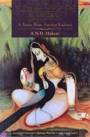 The Courtesan's Keeper: A Satire From Ancient Kashmir by Kshemendra, A.N.D. Haksar